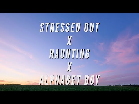 Stressed Out X Haunting X Alphabet Boy (TikTok Version) [Lyrics]