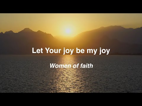 Let your joy be my joy - Women of faith (Lyric Video).