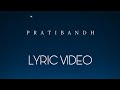 PRATIBANDH LYRIC VIDEO