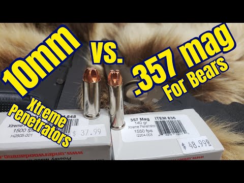 10mm vs .357 mag Underwood Xtreme Penetrators for Bear Protection?
