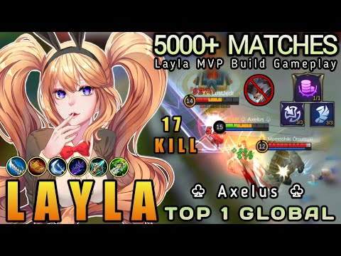 5000+  MATCHES !!! Layla 17 Kills MVP Build Gameplay - Top 1 Global Layla by ♧ Axelus ♧ - MLBB