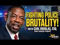 The Good Fight Against Police Brutality, Culture, and Racism with Carl Douglas, Esq.