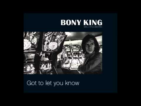 Bony King - Got To Let You Know