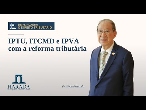 AULA MAGNA Nº 17 – Alterações no IPTU, ITCMD e IPVA pela reforma tributária