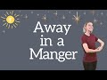 Away In A Manger Sunday School Song With Actions