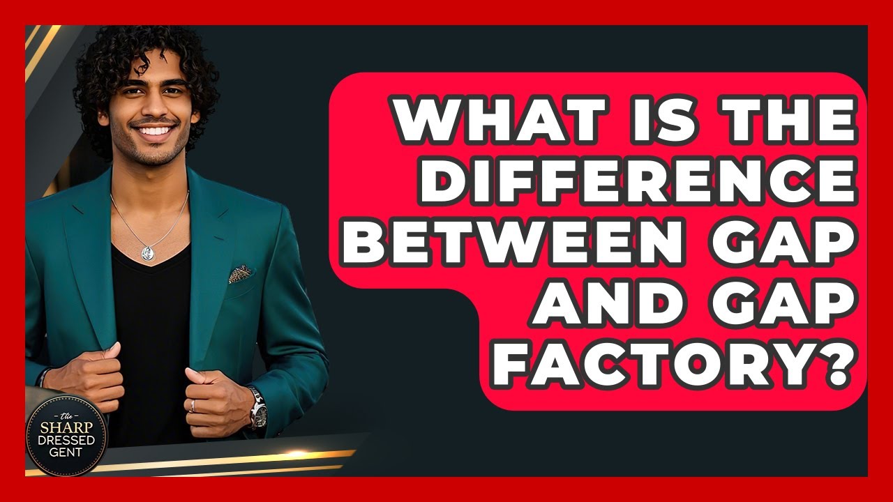 What Is The Difference Between GAP And GAP Factory? - The Sharp Dressed Gent