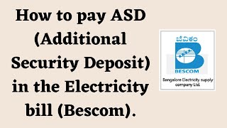 How to pay ASD (Additional Security Deposit) in the Electricity bill (Bescom)