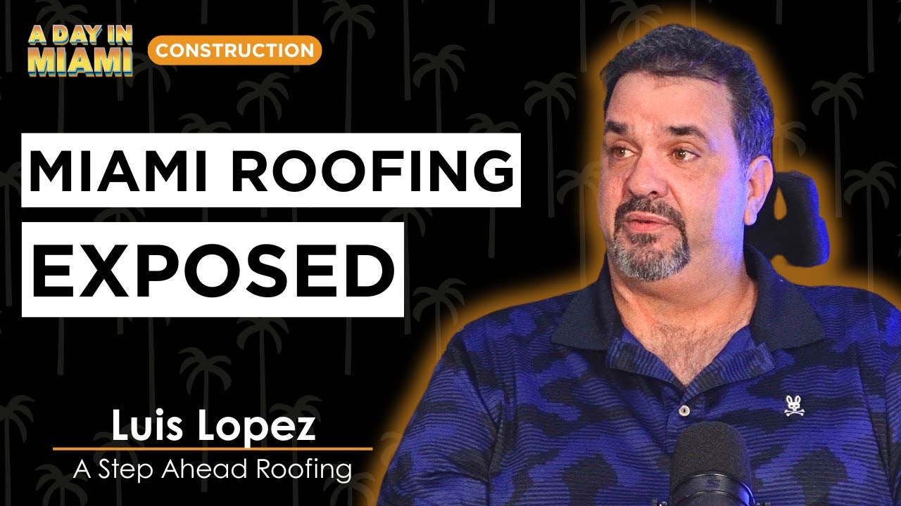 The Truth About Miami’s Roofing Industry | Luis Lopez