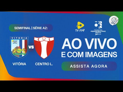 AO VIVO E COM IMAGENS: VITÓRIA X CENTRO LIMOEIRENSE| PERNAMBUCANO SÉRIE A2 BETNACIONAL | SEMIFINAL