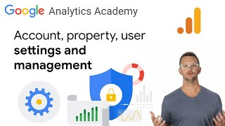1.7 Manage user roles, data settings, and more in Google Analytics - Analytics Academy on Skillshop