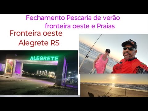 Fechamento de Pescaria de verão Alegrete RS e praias gaúcha e catarinense 