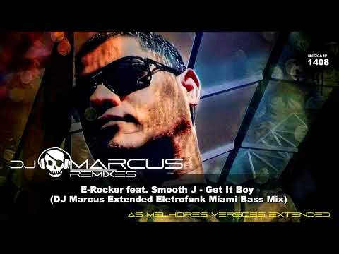E-Rocker feat. Smooth J - Get It Boy (DJ Marcus Extended Eletrofunk Miami Bass Mix)