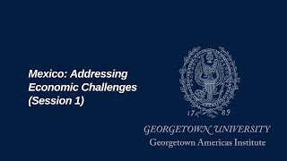 Mexico: Addressing Economic Challenges (Session 1)