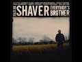 The Tough Get Going by Billy Jo Shaver from his album Everybody's Brother