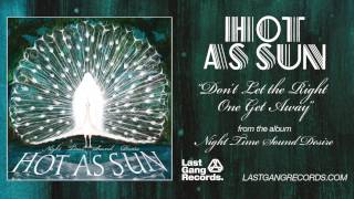 Hot As Sun - Don't Let The Right One Get Away