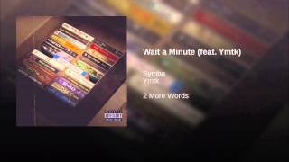 Wait a Minute (feat. Ymtk)