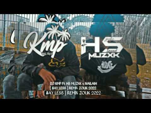 DJ KMP Ft HS MUZXK x Nailah - [ Say Less ] RmxZouk 2K22 🔥🌴