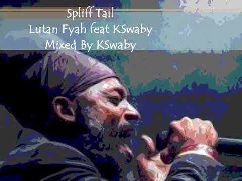 Spliff Tail - Lutan Fyah feat KSwaby - Mixed By KSwaby