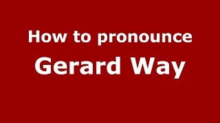 How to pronounce Gerard Way