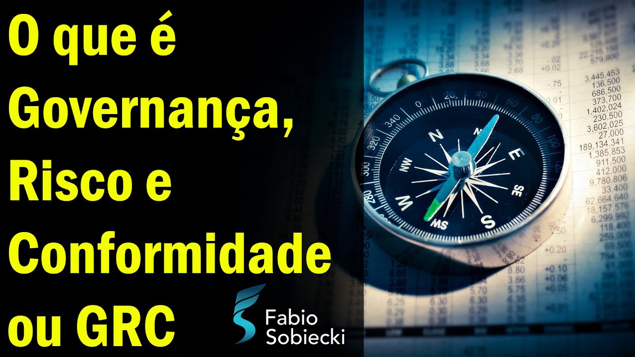 📖 O QUE É GOVERNANÇA, RISCO E CONFORMIDADE OU GRC | FABIO SOBIECKI