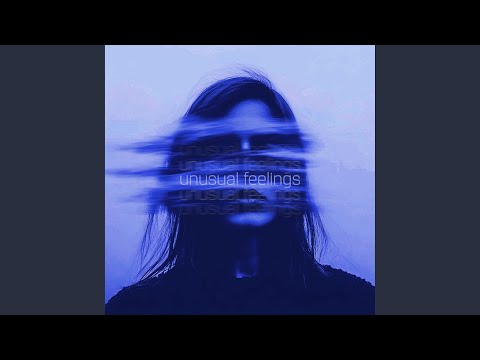 unusual feelings