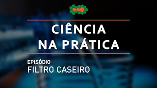 Ciência na Prática | Filtro caseiro