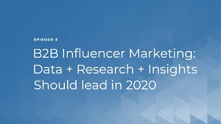 Episode 5: Influencer Marketing in 2020: Leading with Data + Research 