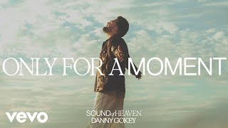 Danny Gokey - Only For A Moment (Audio Only)
