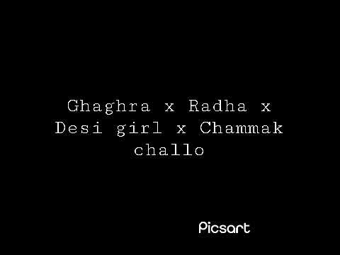 Ghaghra x Radha x Desi girl x Chammak challo ( Mashup song )