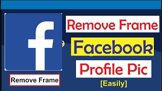 How to remove the frame from my profile picture on Facebook