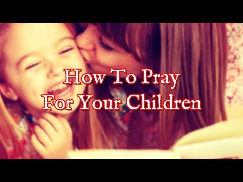 Prayer For Your Children | Learn How To Pray For Your Children Video