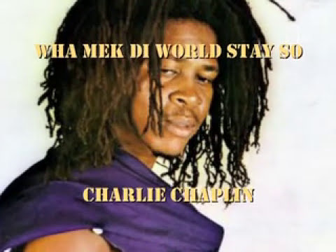 Charlie Chaplin-Wha Mek Di World Stay So