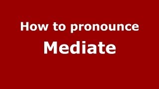 How to pronounce Mediate