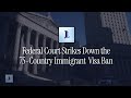 Federal Court Strikes Down the 75-Country Immigrant Visa Ban