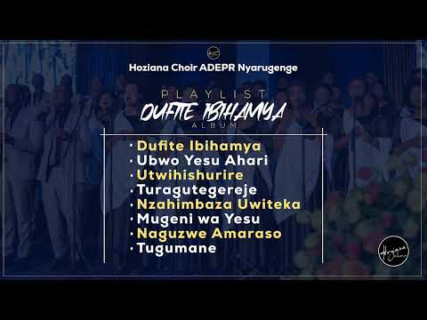 DUFITE IBIHAMYA ALBUM Playlist By Hoziana Choir (ADEPR Nyarugenge).mp4