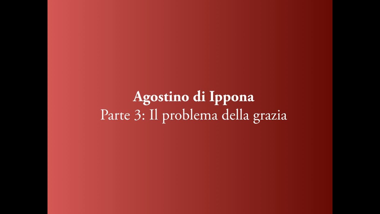 Agostino di Ippona. Parte 3: Il problema della grazia