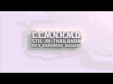 C.C.M.N.K.M.D. - Still In Thailanda (Nick Kamarera MashUp)