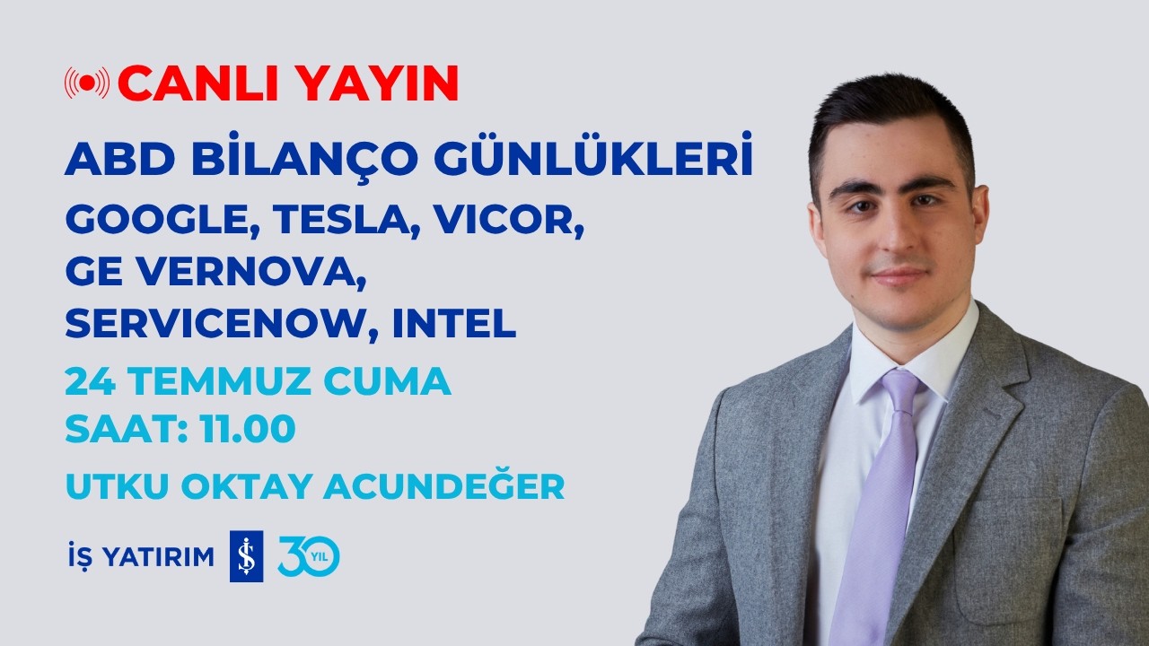 ABD BİLANÇO GÜNLÜKLERİ - GOOGLE, TESLA, VICOR, GE VERNOVA, SERVICENOW, INTEL - UTKU OKTAY ACUNDEĞER