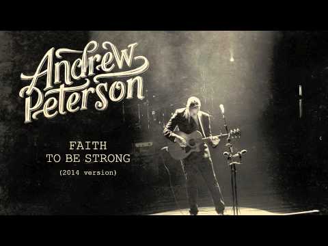 Andrew Peterson - Faith To Be Strong (2014 Version) [Official Audio]