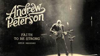 Andrew Peterson - Faith To Be Strong (2014 Version) [Official Audio]