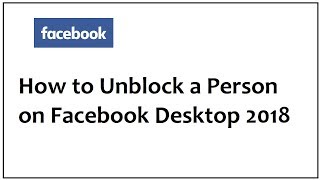 How to Unblock a Person on Facebook Desktop 2018