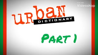 Urban Dictionary Part 1