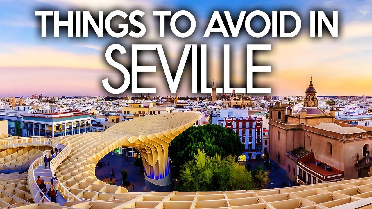 Things To Avoid In Seville That NO ONE Will Tell YOU | Local's Guide To Seville [2022 Travel Guide]