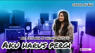 Download lagu Ari Lesmana X Whisnu Santika - Aku Harus Pergi | Cover by BW Female Cover mp3