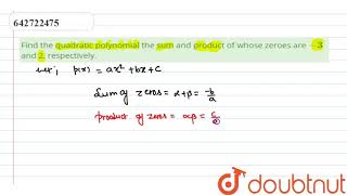 Find the quadratic polynomial the sum and product of whose zeroes are | Class 10 MATH | Doubtnut
