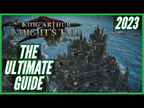 King Arthur: Knight's Tale - The ULTIMATE Guide - Camelot and Companions Full Build for Very Hard