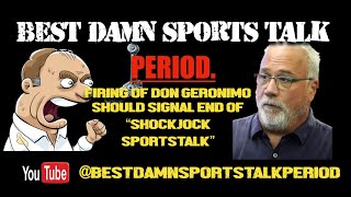 Firing of Don Geronimo should end juvenile & sexist SHOCK JOCK sportstalk radio.