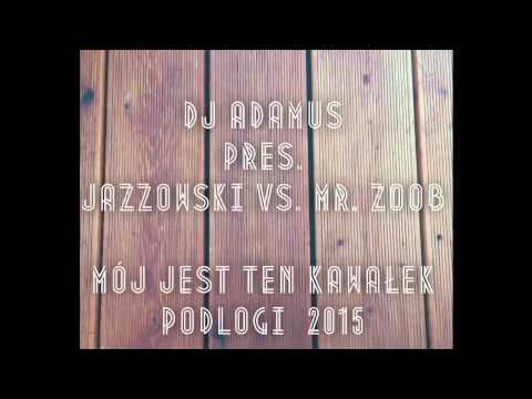 DJ ADAMUS pres. JAZZOWSKI vs. MR. ZOOB - Mój jest ten kawałek podłogi 2015 (radio edit)