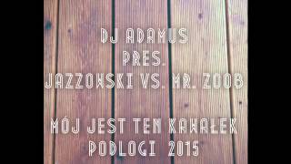 DJ ADAMUS pres. JAZZOWSKI vs. MR. ZOOB - Mój jest ten kawałek podłogi 2015 (radio edit)