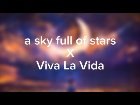 a sky full of stars X Viva La Vida (lyrics)
